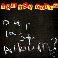 The Toy Dolls : Our Last Album?
